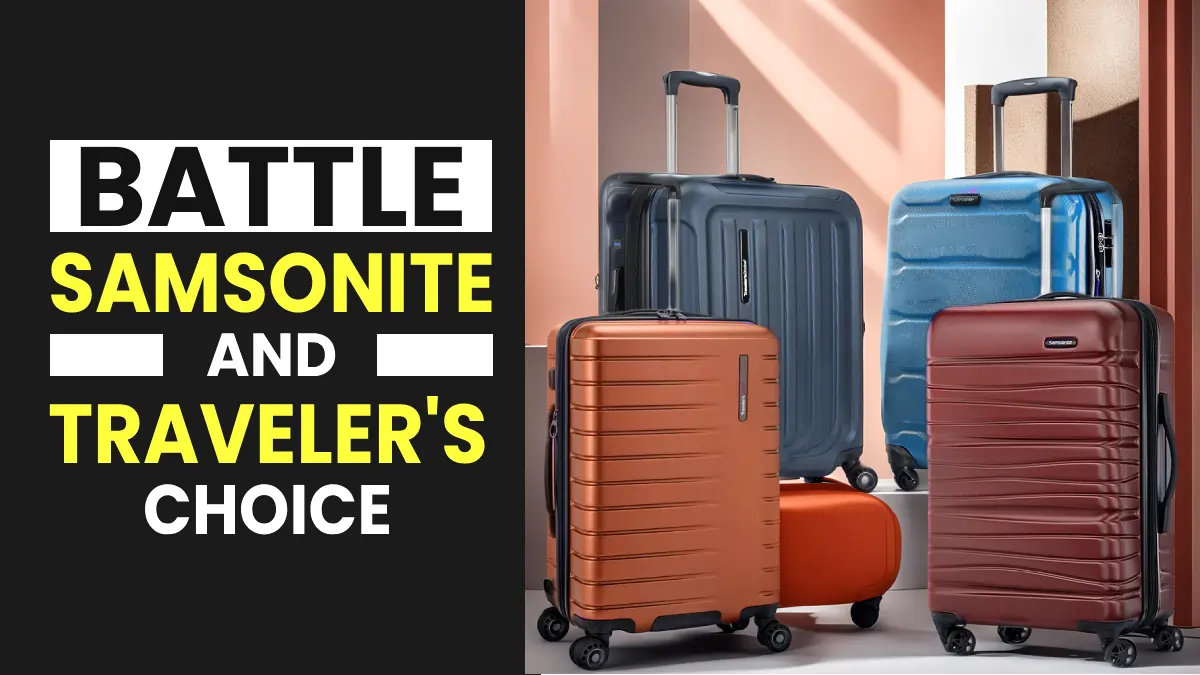 Samsonite vs Traveler’s Choice: Which Brand Should You Choose? | Experts Advice