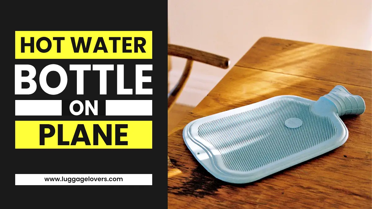 Can You Bring a Hot Water Bottle on a Plane? 2024 Guide